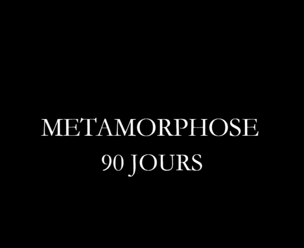 Metamorphose 90 jours